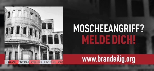 #brandeilig - Moscheeangriffe, Angriffe auf Moscheen